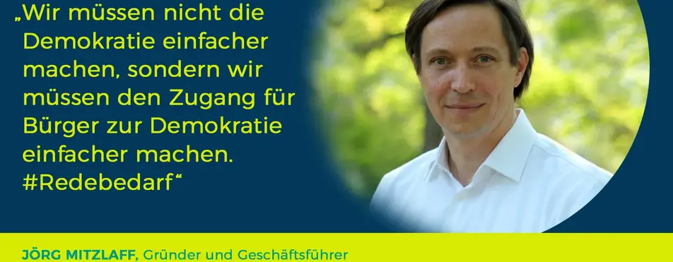 Ein Zitat von Jörg Mitzlaff. "Wir müssen nicht die Demokratie einfacher machen, sondern wir müssen den Zugang für Bürger zur Demokratie einfacher machen. #Redebedarf".