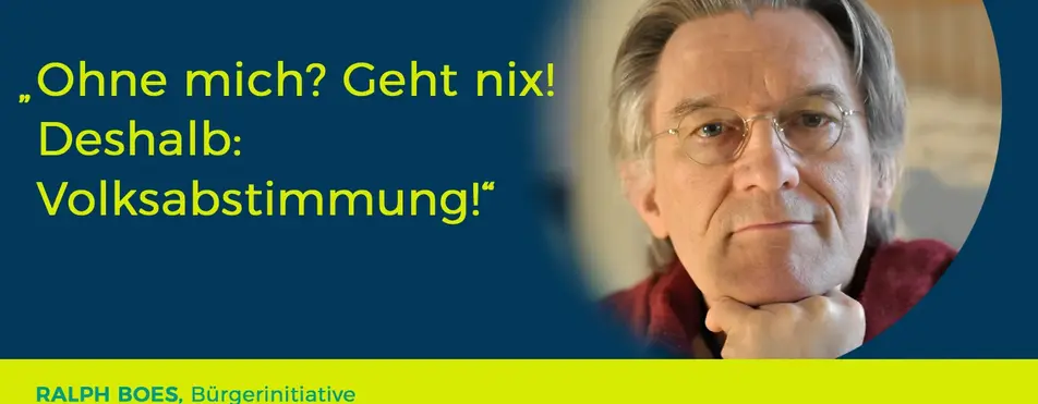 Ein Zitat von Ralph Boes: "Ohne mich? Geht nix! Deshalb Volksabstimmung"
