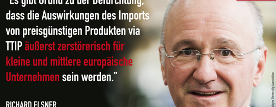 Ein Foto von Richard Elsner (Unternehmensberater und TTIP-Kritiker) mit den Worten "Es gibt Grund zu der Befürchtung. dass die Auswirkungen des Imports von Preisgünstigen Produkten via TTIP äußerst zerstörerisch für kleine und mittlere europäische Unternehmen sein wird.".