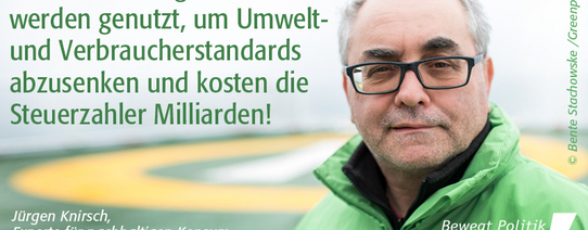 Ein Foto von Jürgen Knirsch (Experte für nachhaltigen Konsum, Greenpeace) mit den Worten "Private Schiedsgremien werden genutzt, um Umwelt- und Verbraucherstandards abzusenken und kosten die Steuerzahler Milliarden!".