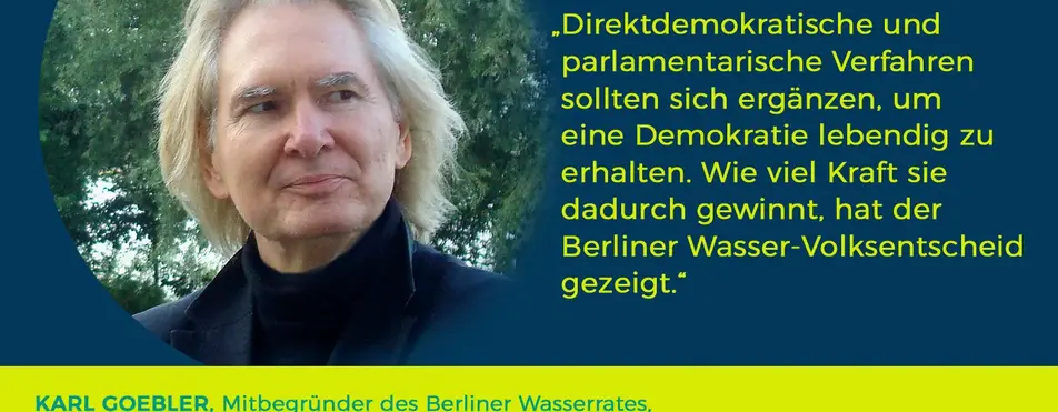 Ein Zitat von Karl Goebler: "Direktdemokratische und parlamentarische Verfahren sollten sich ergänzen, um eine Demokratie lebendig zu erhalten. Wie viel Kraft sie dadurch gewinnt, hat der Berliner Wasser-Volksentscheid gezeigt.".
