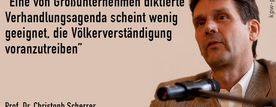 Ein Foto von Prof. Dr. Christoph Scherrer mit den Worten "Eine von Großunternehmen diktierte Verhandlungsagenda scheint wenig geeignet, die Völkerverständigung voranzutreiben".