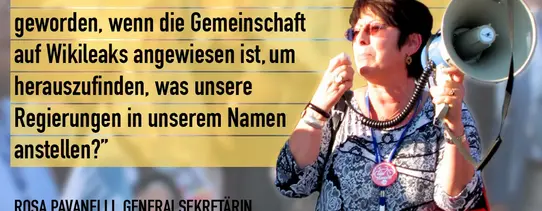 Ein Foto von Rosa Pavanelli (Generalsekretärin von Public Services International) mit den Worten "Was ist aus unserer Demokratie geworden, wenn die Gemeinschaft auf Wikileaks angewiesen ist, um herauszufinden, was unsere Regierung in unserem Namen anstellen?".