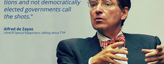 ("Wir wollen keine Zukunft, in der Konzerne und nicht demokratisch gewählte Regierungen die Fäden ziehen", kritisiert Alfred de Zayas, Völkerrechtler, Historiker und UN-Sonderberichterstatter für die Förderung einer demokratischen und gerechten inter Ein Foto von Alfred de Zayas (UNHCR Special Rapporteur, talking about TTIP) mit den Worten "We don't want a systopian future in which corporations and not democratically elected governments call the shots.".