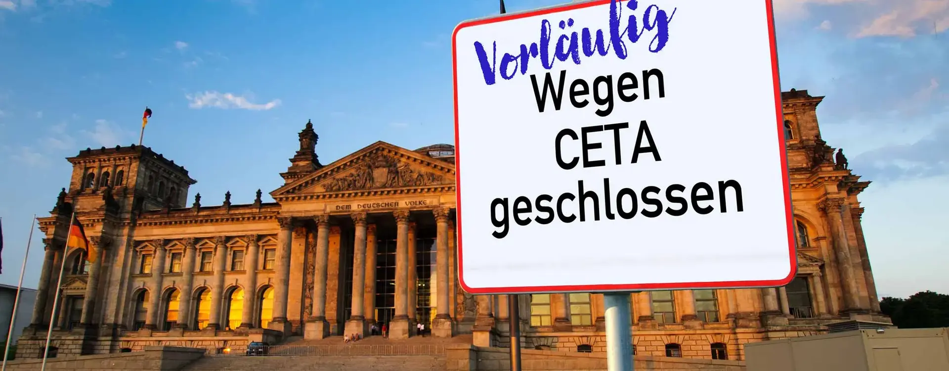 Der deutsche Bundestag ist zu sehen und davor ein Schild mit dem Text "Vorläufig Wegen CETA geschlossen".