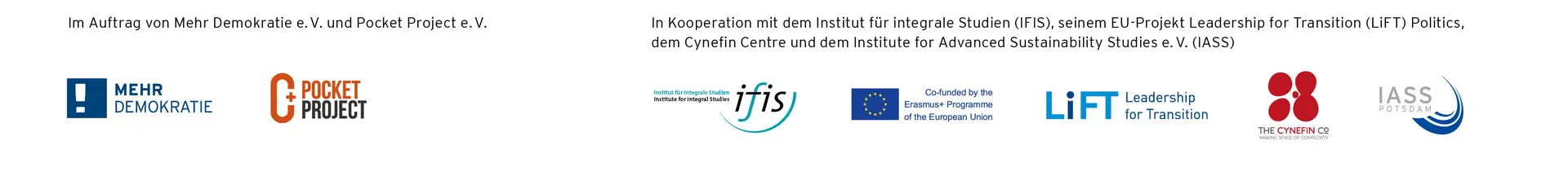 Im Auftrag von Mehr Demokratie e.V. und Pocket Project e.V.! IN kooperation mit dem Institut für integrale Studien (IFIS), seinem EU-Projekt Leadership for Transition (LiFT) Politics. dem Cynefin Centre und dem Institute for Advanced Sustainability Studies e.V. (IASS).