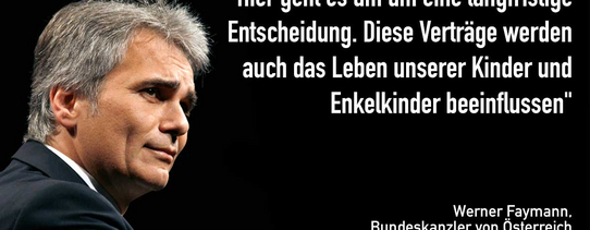 Ein Foto von Werner Faymann (Bundeskanzler von Österreich über TTIP und CETA) mit den Worten "Hier geht es um eine langfristige Entscheidung. Diese Verträge werden auch das Leben unserer Kinder und Enkelkinder beeinflussen".
